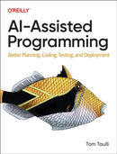 Ai-Assisted Programming : Better Planning, Coding, Testing, and Deployment-9781098164560
