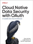 Cloud Native Data Security with Oauth : A Scalable Zero Trust Architecture-9781098164881