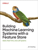 Building Machine Learning Systems with a Feature Store : Batch, Real-Time, and LLM Systems-9781098165239