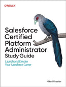 Salesforce Certified Administrators Study Guide : Launch and Elevate Your Salesforce Career-9781098165741