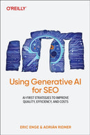 Using Generative AI for SEO : Scaling Content Development and Driving Search Engine Optimization-9781098167202