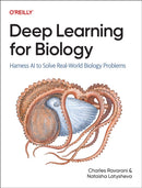Deep Learning for Biology : Harness AI to Solve Real-World Biology Problems-9781098168032