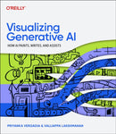 Visualizing Generative AI : How AI Paints, Writes, and Assists-9781098172305