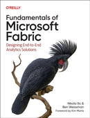 Fundamentals of Microsoft Fabric : Designing End-To-End Analytics Solutions-9781098172923