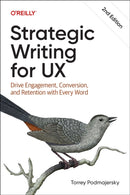Strategic Writing for UX : Drive Engagement, Conversion, and Retention with Every Word-9781098174330