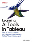 Learning AI Tools in Tableau : Level Up Your Data Analytics and Visualization Capabilities with Tableau Pulse and Einstein Copilot-9781098175788
