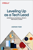 Leveling Up as a Tech Lead : Growing as a Technical, Project, and People Leader-9781098177515