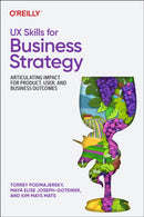 UX Skills for Business Strategy : Articulating Impact for Product, User, and Business Outcomes-9781098177874
