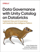 Data Governance with Unity Catalog on Databricks : Implement Data & AI Governance with Databricks Data Intelligence Platform-9781098179632