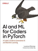 AI and ML for Coders in Pytorch : A Coder's Guide to Generative AI and Machine Learning-9781098199173
