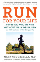 Run For Your Life : How to Run, Walk, and Move Without Pain or Injury and Achieve a Sense of Well-Being and Joy-9781101912386