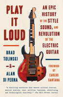 Play It Loud : An Epic History of the Style, Sound, and Revolution of the Electric Guitar-9781101970393