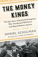 The Money Kings : The Epic Story of the Jewish Immigrants Who Transformed Wall Street and Shaped Modern America-9781101973011