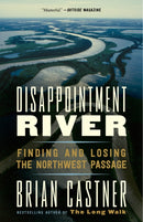 Disappointment River : Finding and Losing the Northwest Passage-9781101973165