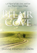 Belair Cove : A Novel of Life, Love, and Loss in a Prairie Cajun Village-9781105058578
