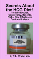 Secrets About the HCG Diet! Treatment Guide, Controversy, Benefits, Risks, Side Effects, and Contraindications-9781105376597