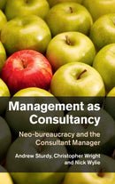 Management as Consultancy : Neo-bureaucracy and the Consultant Manager-9781107020962