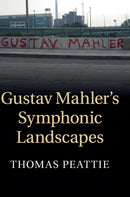 Gustav Mahler''s Symphonic Landscapes