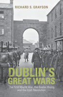 Dublin's Great Wars : The First World War, the Easter Rising and the Irish Revolution-9781107029255
