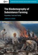 The Biodemography of Subsistence Farming : Population, Food and Family-9781107033412