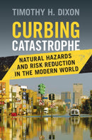 Curbing Catastrophe : Natural Hazards and Risk Reduction in the Modern World-9781107035188
