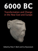 6000 BC : Transformation and Change in the Near East and Europe-9781107042957