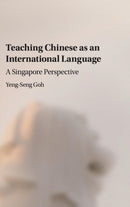 Teaching Chinese as an International Language : A Singapore Perspective-9781107052192