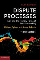 Dispute Processes : ADR and the Primary Forms of Decision-making-9781107070547