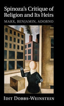 Spinoza's Critique of Religion and its Heirs : Marx, Benjamin, Adorno-9781107094918