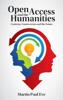 Open Access and the Humanities : Contexts, Controversies and the Future-9781107097896