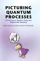 Picturing Quantum Processes : A First Course in Quantum Theory and Diagrammatic Reasoning-9781107104228