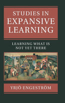 Studies in Expansive Learning : Learning What Is Not Yet There-9781107105201