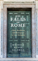 The Falls of Rome : Crises, Resilience, and Resurgence in Late Antiquity-9781107111424