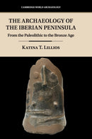 The Archaeology of the Iberian Peninsula : From the Paleolithic to the Bronze Age-9781107113343