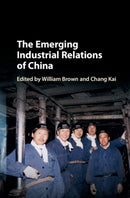The Emerging Industrial Relations of China-9781107114418