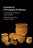 Ceramics in Circumpolar Prehistory : Technology, Lifeways and Cuisine-9781107118249