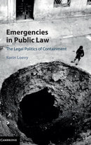 Emergencies in Public Law : The Legal Politics of Containment-9781107123847