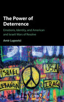 The Power of Deterrence : Emotions, Identity, and American and Israeli Wars of Resolve-9781107143395