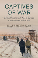 Captives of War : British Prisoners of War in Europe in the Second World War-9781107145870