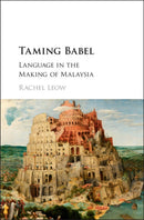 Taming Babel : Language in the Making of Malaysia-9781107148536
