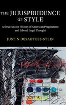 The Jurisprudence of Style : A Structuralist History of American Pragmatism and Liberal Legal Thought-9781107156654