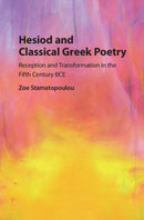 Hesiod and Classical Greek Poetry : Reception and Transformation in the Fifth Century BCE-9781107162990