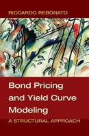 Bond Pricing and Yield Curve Modeling : A Structural Approach-9781107165854