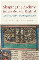 Shaping the Archive in Late Medieval England : History, Poetry, and Performance-9781107177055