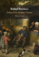 Ballad Business : Selling Early Modern Theatre-9781107179677