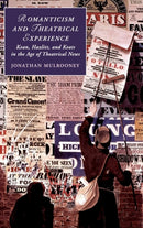 Romanticism and Theatrical Experience : Kean, Hazlitt and Keats in the Age of Theatrical News-9781107183872