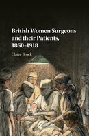 British Women Surgeons and their Patients, 1860-1918-9781107186934