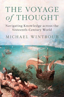 The Voyage of Thought : Navigating Knowledge across the Sixteenth-Century World-9781107188235