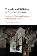Comedy and Religion in Classical Athens : Narratives of Religious Experiences in Aristophanes' Wealth-9781107191167