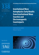 Gravitational Wave Astrophysics (IAU S338) : Early Results from Gravitational Wave Searches and Electromagnetic Counterparts-9781107192591